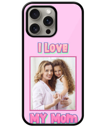I Love My Mom Message With Pink Background Customised Glossy Metal TPU Mobile Cover