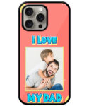 I Love My Dad Message With Orange Background Customised Glossy Metal TPU Mobile Cover