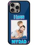 I Love My Dad Message With Blue Background Customised Glossy Metal TPU Mobile Cover