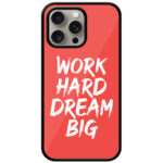 Work Hard Dream Big Textart Metal TPU Printed Case